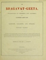 view The Bhagavat-Geeta, or dialogues of Krishna and Arjoon ... Sanscrit, Canarese, and English ... / The Sanscrit text from Schlegel's edition ; the Canarese newly translated from the Sanscrit ; the English translation by Sir C. Wilkins, with his preface and notes ... and the introduction, by ... Warren Hastings ... With ... additional notes from Prof. Wilson, Rev. H. Milman, etc. ; and an Essay ... by Baron W. von Humboldt, translated ... by ... G.H. Weigle : the second ed. of Schlegel's Latin version ... with the Sanscrit text revised by Prof. Lassen, etc. Edited by ... J. Garrett.