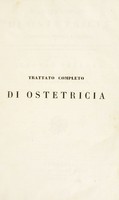 view Trattato completo di ostetricia o, Tocologia teoretica e pratica, con un ristretto relativo alle malattie che complicano la gravidanza, il travaglio del parto ed il puerperio, ed a quelle che interessano i neonati / di Alfonso Velpeau.