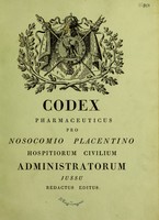 view Codex pharmaceuticus pro Nosocomio Placentino Hospitiorum Civilium administratorum jussu redactus editus.