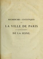 view Recherches statistiques sur la ville de Paris et le département de la Seine; recueil de tableaux dressés et réunis d'aprés les ordres de monsieur le comte de Chabrol, conseiller d'état, préfet du département.