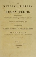 view The natural history of the human teeth: explaining their structure, use, formation, growth, and diseases. To which is added A practical treatise on the diseases of the teeth / [John Hunter].