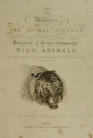 view The wonders of the animal kingdom. Exhibiting delineations of the most distinguished wild animals in the various menageries of this country / By Robert Huish.