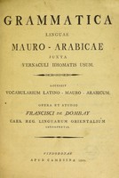 view Grammatica linguae Mauro-Arabicae juxta vernaculi idiomatis usum. Accessit vocabularium Latino-Mauro-Arabicum / [Franz Lorenz von Dombay].