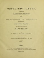 view Obstetric tables: comprising graphic illustrations, with descriptions and practical remarks. Exhibiting on dissected plates many important subjects in midwifery / by G. Spratt.