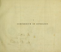 view A compendium of osteology; being a systematic treatise on the bones of the human body: designed for the use of students; To which is subjoined an improved method of preparing bones for osteological purposes / [George Witt].