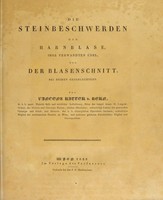 view Die Steinbeschwerden der Harnblase, ihre verwandten Übel, und der Blasenschnitt, bei beiden Geschlechtern / Von Vincenz ritter V. Kern.