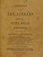 view Catalogue of the library removed from Stowe House, Buckinghamshire. Which will be sold by auction, by Messrs. S. Leigh Sotheby & Co. ... on ... 8th January, 1849, & eleven following days ... and ... 29th January, 1849, & eleven following days.