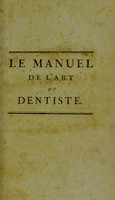 view Le manuel de l'art du dentiste, ou, L'État actuel des découvertes modernes sur la dentition : les moyens de conserver les dents en bon état : les mécaniques nouvelles inventées par M. Maggiolo : et tous les détails pratiques et moyens d'exécution des dents artificielles, etc. / ouvrage composé, rédigé & publié par M. Jourdan ... & M. Maggiolo.