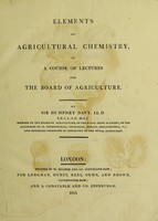 view Elements of agricultural chemistry, in a course of lectures for the Board of Agriculture / By Sir Humphry Davy.