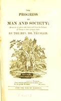 view The progress of man and society from the cradle to the grave and from the infancy of things to their present state / By the Rev. Dr. Trusler. For the use of schools.