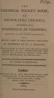 view The chemical pocket-book, or memoranda chemica; arranged in a compendium of chemistry ... with Bergman's table of single elective attractions / as improved by Dr. G. Pearson.