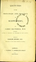 view Lectures on the principles and practice of midwifery / by James Blundell ; Edited by Charles Severn.