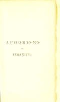 view Aphorisms on the treatment and management of the insane; with considerations on public and private lunatic asylums, pointing out the errors in the present system / By J.G. Millingen.