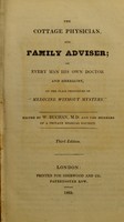 view The cottage physician, and family adviser; or every man his own doctor and herbalist. On the plain principles of "Medicine without mystery." [Vol. I] / edited by W. Buchan, M.D. and the members of a private medical society.