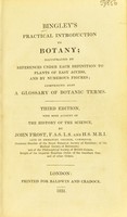 view Bingley's practical introduction to botany. Illustrated by references under each definition to plants of easy access, and by numerous figures, comprising also a glossary of botanic terms : with some account of the history of the science / by John Frost.