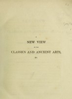 view A new view of the classics and ancient arts; tending to shew their invariable connexion with the sciences / [Robert Deverell].