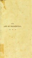 view The art of preserving all kinds of animal and vegetable substances for several years / by M. Appert. Transl. from the French.