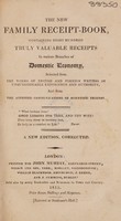 view The new family receipt-book, containing eight hundred truly valuable receipts in various branches of domestic economy, selected from the works of British and foreign writers of unquestionable experience and authority, and from the attested communications of scientific friends.