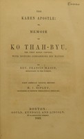 view The Karen apostle: or, memoir of Ko Thah-byu, the first Karen convert, with notices concerning his nation / by Francis Mason.