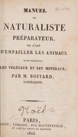 view Manuel du naturaliste préparateur, ou l'art d'empailler les animaux et de conserver les végétaux et les minéraux / par Pierre Boitard, naturaliste.