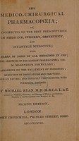 view The medico-chirurgical pharmacopœia; or, a conspectus of the best prescriptions in medicine, surgery, obstetricy, and infantile medicine; with a table of the doses of all medicines in use; the additions in the London Pharmacopœia, 1836; M. Magendie's formulary; aphorisms on the treatment of poisoning; reduction of dislocations and fractures; and on natural and difficult parturitions, with puerpal diseases / By Michael Ryan.