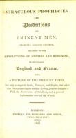 view Prophecies and predictions of eminent men, from the earliest records, relating to the revolution of empires and kingdoms, particularly England and France, with a picture of the present times.