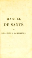 view Manuel de santé et d'économie domestique, ou exposé de découvertes modernes, telles que le moyen de prévenir les effects du méphitisme, de désinfecter l'air, de purifier les eaux corrompues, de revivifier une partie des alimens. Etc., suivi d'observations, de recherches et de procédés utiles á toutes les classes de la société / [Auguste Caron].