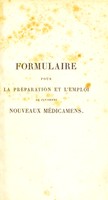 view Formulaire pour la préparation et l'emploi de plusieurs nouveaux médicamens, tels que la noix vomique, les sels de morphine, l'acide prussique, la strychnine, la vératrine, le sulfate de quinine, la cinchonine, l'émétine, le brôme, l'iode, l'iodure de mercure, le cynanure de potassium, l'hiule de croton tiglium, les sels d'or, les sels de platine, le chlore, les chlorures de chaux et des soude, les bi-carbonates alcalins, les pastilles digestives de Vichy, l'écorce de la racine de grenadier, les préparations de phosphore, etc., etc / par F. Magendie.