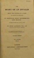 view The diary of an invalid being the journal of a tour in pursuit of health in Portugal, Italy, Switzerland, and France in the years 1817, 1818, and 1819 / By Henry Matthews, esq.