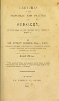 view Lectures on the principles and practice of surgery, as delivered in the theatre of St. Thomas's Hospital / By Sir Astley Cooper. Taken in short hand.