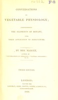 view Conversations on vegetable physiology ; comprehending the elements of botany, with their application to agriculture / Mrs. Marcet.