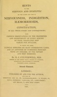 view Hints to the nervous and dyspeptic, on the causes and cure of nervousness, indigestion, haemorrhoids and constipation / [Robert James Culverwell].