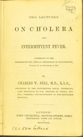 view Two lectures on cholera and intermittent fever / [Charles William Bell].