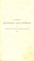 view A series of questions & answers in chemistry, pharmacy, botany, anatomy, etc. to which is annexed a literal translation of the New London Pharmacopoeia ... / [Charles Mingay Syder].