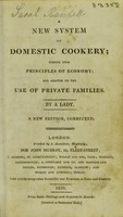 view A new system of domestic cookery, formed upon principles of enonomy, and adapted to the use of private families / By a lady [i.e. Mrs. Rundell].