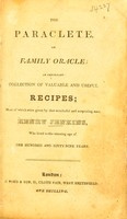 view The paraclete, or, family oracle; an important collection of ... recipes; most of which were given / by Henry Jenkins who lived to the ... age of 169 years.