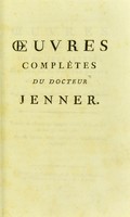 view Recherches sur les causes et les effets de la variolae vaccinae ... Œuvres complètes du Docteur Jenner ... sur la découverte de la vaccine, et tout ce qui concerne la pratique de ce nouveau mode d'inoculation / Traduites de l'anglais par J.-J. de Laroque ... 1800.