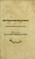 view Des diverses méthodes et des différens procédés pour l'oblitération des artères, de leur avantages et de leur inconvéniens respectifs. De la réunion immédiate des plaies ... / Par L.J. Sanson. Mémoire comparatif sur l'histoire naturelle de l'insecte de la gale; par F.V. Raspail. Par J. Lisfranc.