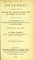 view Deafness successfully treated, through the passages leading from the throat to the ear : as satisfactorily shown in the report of the Institution for Curing Diseases of the Ear, 32, Sackville Street with notes and cases / By James Yearsley.