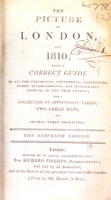 view The picture of London, for 1810; being a correct guide to all the curiosities, amusements, exhibitions, public establishments, and remarkable objects, in and near London / [Anon].