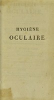 view Hygiène oculaire: ou avis aux personnes dont les yeux sont foibles et d'une trop grande sensibilité; avec de nouvelles considérations sur les causes de la myopie ou vue basse, sur l'action des verres concaves et convexes. Ouvrage particulièrement destiné aux gens de lettres, aux hommes d'état, et à toutes les personnes qui se livrent aux travaux du cabinet / par J.-H. Reveillé-Parise.