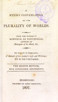 view A week's conversation on the plurality of worlds. To which is prefixed, a memoir of the author's life and writings / by M. de Voltaire.