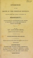 view Evidence of the truth of the Christian religion, derived from the literal fulfilment of prophecy; particularly as illustrated by the history of the Jews, and by the discoveries of recent travellers / By Alexander Keith.