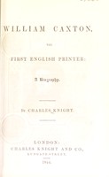 view William Caxton, the first English printer: a biography / By Charles Knight.