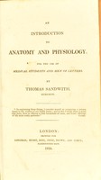 view An introduction to anatomy and physiology. For the use of medical students and men of letters / By Thomas Sandwith.