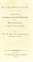 view Reisediätetik : praktische Gesundheits- und andere Lebensregeln für Reisende zu Lande und zu Wasser / von C.H.Th. Schreger.