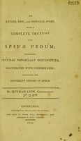 view An entire, new, and original work; being a complete treatise upon spinae pedum containing several important discoveries.... / by Heyman Lion, chiropedist.