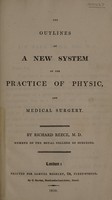 view The outlines of a new system of the practice of physic and medical surgery / [Richard Reece].