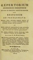 view Repertorium remediorum indigenorum exoticis in medicina substituendorum; sive, Responsum ad problemata: Quaenam dantur substantiae indigenae simplices vel compositae quae in curatione morborum exoticis medicamentis prospere substitui possunt? ... cui palmam adjudicavit Societas Medicorum Burdigalensis in sessione sua 30 Augusti 1809 / [P.E. Wauters].