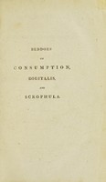 view Observations on the medical and domestic management of the consumptive; on the powers of digitalis purpurea; and on the cure of schrophula [sic] / [Thomas Beddoes].